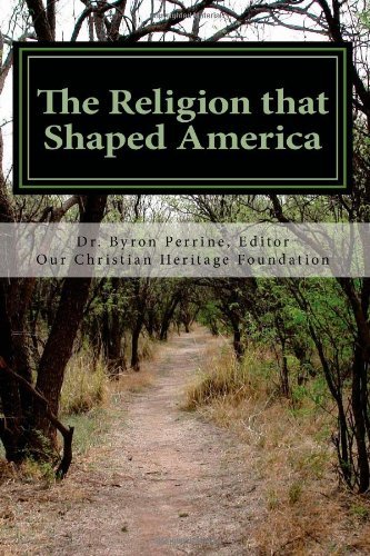 Cover for Dr. Byron Kent Perrine · The Religion That Shaped America: an Anthology of Writings Representative of Our Christian Heritage (Paperback Book) (2012)