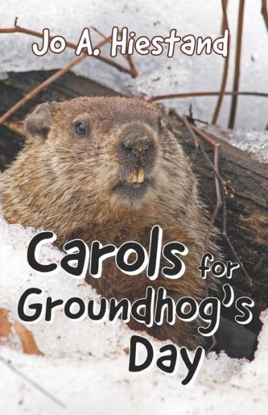 Cover for Jo A. Hiestand · Carols for Groundhog's Day (Taschenbuch) (2013)