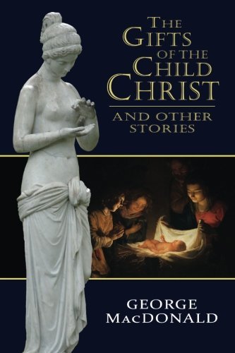 Cover for George Macdonald · The Gifts of the Child Christ, and Other Stories (Paperback Book) (2013)