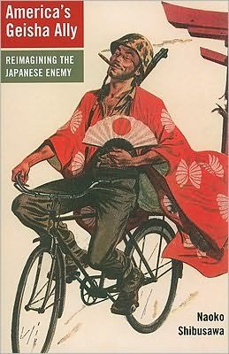 Cover for Naoko Shibusawa · America's Geisha Ally: Reimagining the Japanese Enemy (Paperback Book) (2010)