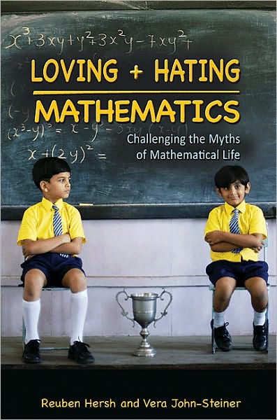 Cover for Reuben Hersh · Loving and Hating Mathematics: Challenging the Myths of Mathematical Life (Hardcover Book) (2011)