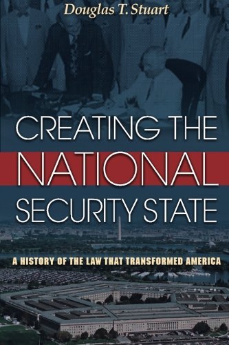 Creating the National Security State: A History of the Law That Transformed America - Douglas Stuart - Livros - Princeton University Press - 9780691155470 - 24 de junho de 2012