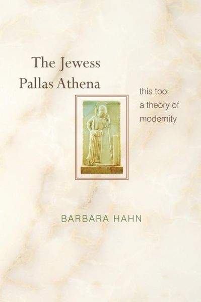 Cover for Barbara Hahn · The Jewess Pallas Athena: This Too a Theory of Modernity (Paperback Book) (2016)