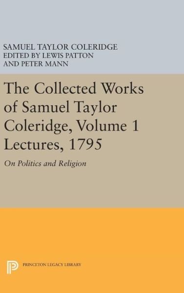 Cover for Samuel Taylor Coleridge · The Collected Works of Samuel Taylor Coleridge, Volume 1: Lectures, 1795: On Politics and Religion - Princeton Legacy Library (Hardcover Book) (2016)