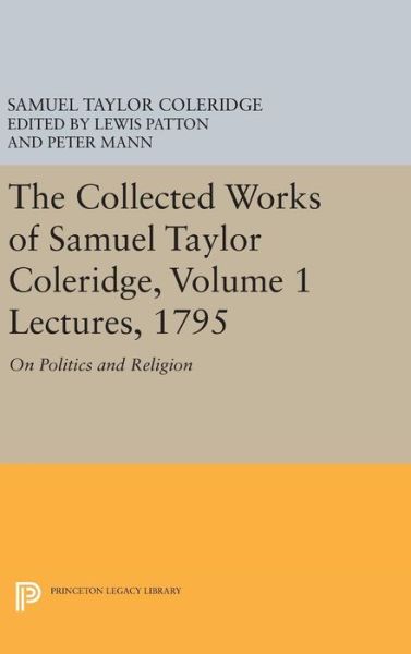 Cover for Samuel Taylor Coleridge · The Collected Works of Samuel Taylor Coleridge, Volume 1: Lectures, 1795: On Politics and Religion - Collected Works of Samuel Taylor Coleridge (Hardcover Book) (2016)