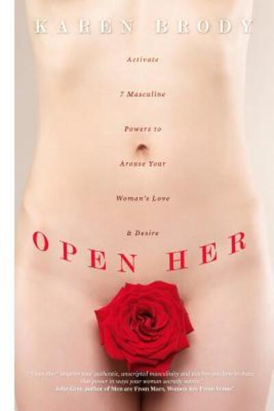 Cover for Karen Brody · Open Her: Activate 7 Masculine Powers to Arouse Your Woman's Love &amp; Desire (Paperback Book) (2014)