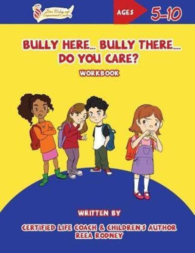 Cover for Reea Rodney · Bully Here Bully There, Do You Care? : Let?s Blossom Together Workbook (Pocketbok) (2017)