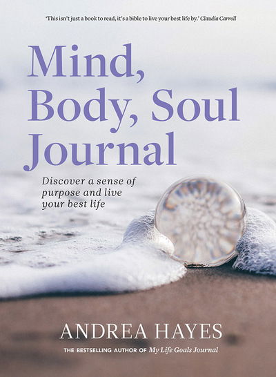 Cover for Andrea Hayes · Mind, Body, Soul Journal: Discover a sense of purpose and live your best life (Paperback Book) (2018)