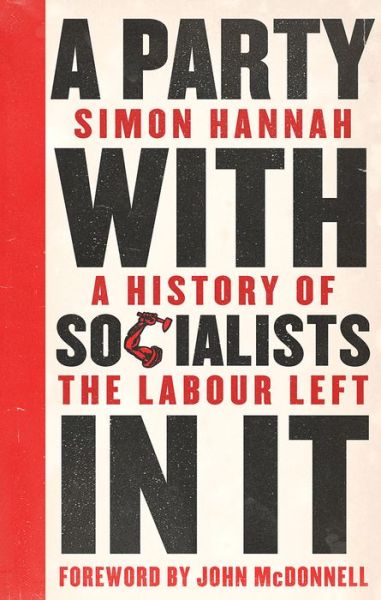 Cover for Simon Hannah · A Party with Socialists in It: A History of the Labour Left - Left Book Club (Paperback Book) (2018)