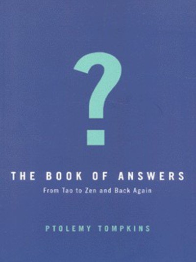 Cover for Ptolemy Tompkins · The Book of Answers: Getting Wise in a Wisdom-Crazy World (Hardcover Book) (2001)