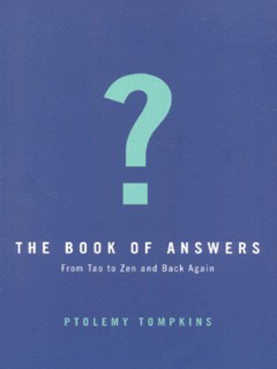 Cover for Ptolemy Tompkins · The Book of Answers: Getting Wise in a Wisdom-Crazy World (Hardcover Book) (2001)