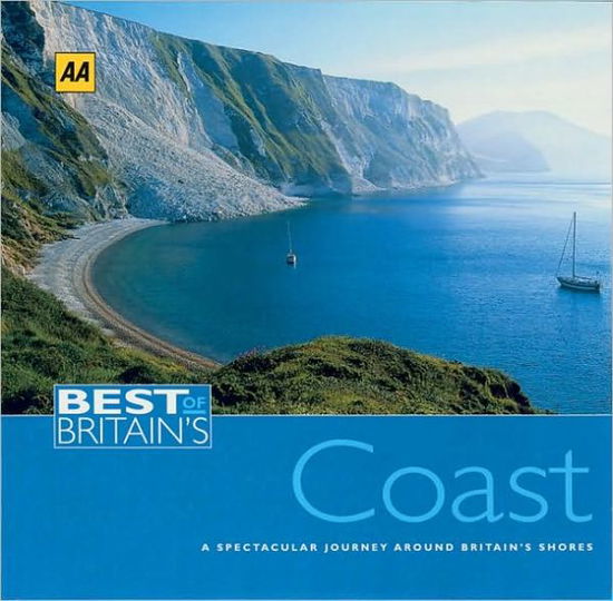 Best of Britain's Coast: a Spectacular Journey Around Britain's Shores - Aa Publishing - Books - Aa Publishing - 9780749540470 - April 1, 2004