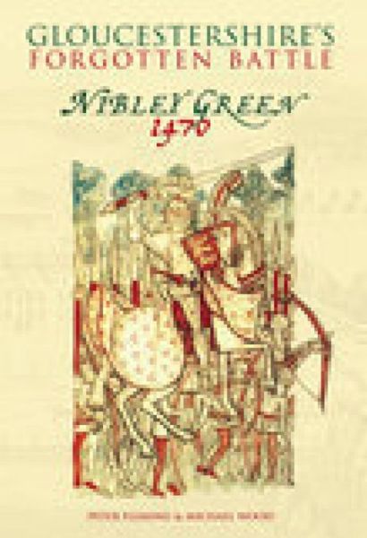 Gloucestershire's Forgotten Battle: Nibley Green 1470 - Peter Fleming - Książki - The History Press Ltd - 9780752423470 - 1 kwietnia 2003