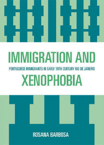Cover for Rosana Barbosa · Immigration and Xenophobia: Portuguese Immigrants in Early 19th Century Rio de Janeiro (Paperback Book) (2008)