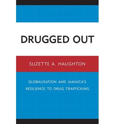 Cover for Suzette A. Haughton · Drugged Out: Globalisation and Jamaica's Resilience to Drug Trafficking (Paperback Book) (2011)