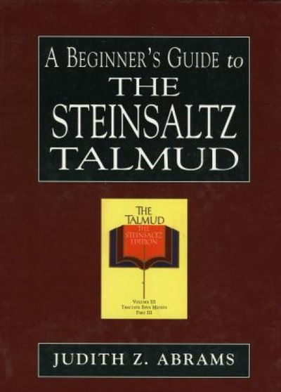 A Beginner's Guide to the Steinsaltz Talmud - Judith Z. Abrams - Książki - Jason Aronson Publishers - 9780765760470 - 1 maja 1999