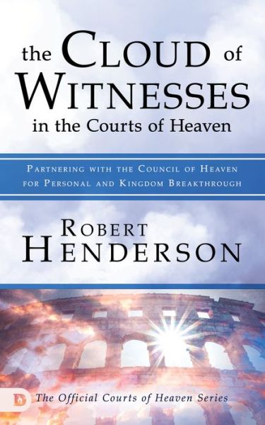 Cover for Robert Henderson · The Cloud of Witnesses in the Courts of Heaven : Partnering with the Council of Heaven for Personal and Kingdom Breakthrough (Paperback Book) (2019)