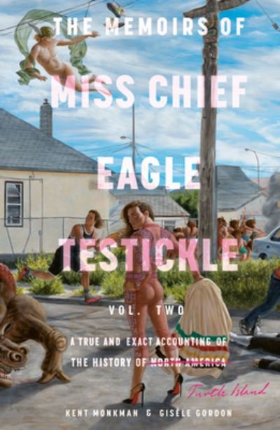 The Memoirs of Miss Chief Eagle Testickle: Vol. 2: A True and Exact Accounting of the History of Turtle Island - Kent Monkman - Książki - McClelland & Stewart Inc. - 9780771006470 - 28 listopada 2023