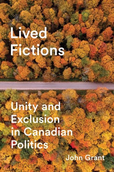 Cover for John Grant · Lived Fictions: Unity and Exclusion in Canadian Politics (Hardcover bog) (2018)