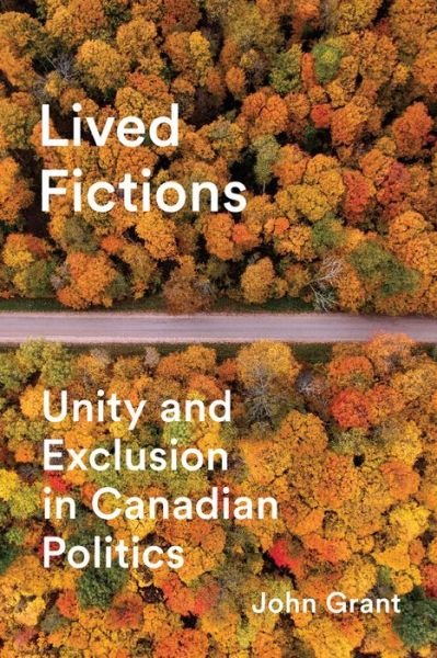 Cover for John Grant · Lived Fictions: Unity and Exclusion in Canadian Politics (Hardcover bog) (2018)