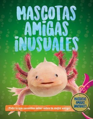 Mascotas Amigas Inusuales - Pat Jacobs - Bøger - Crabtree Publishing Company - 9780778784470 - 15. august 2020
