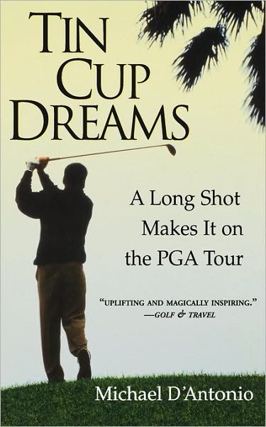 Cover for Michael D'Antonio · Tin Cup Dreams: A Long Shot Makes It on the PGA Tour (Paperback Book) (2001)