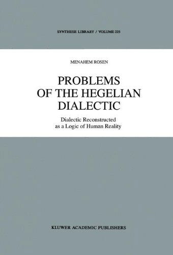 Problems of the Hegelian Dialectic: Dialectic Reconstructed as a Logic of Human Reality - Synthese Library - M. Rosen - Books - Springer - 9780792320470 - November 30, 1992