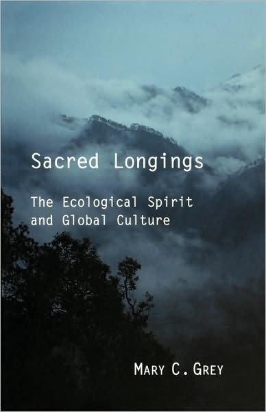 Cover for Mary C. Grey · Sacred Longings: the Ecological Spirit and Global Culture (Pocketbok) [1st Fortesss Press Ed edition] (2004)