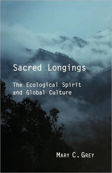 Cover for Mary C. Grey · Sacred Longings: the Ecological Spirit and Global Culture (Paperback Book) [1st Fortesss Press Ed edition] (2004)