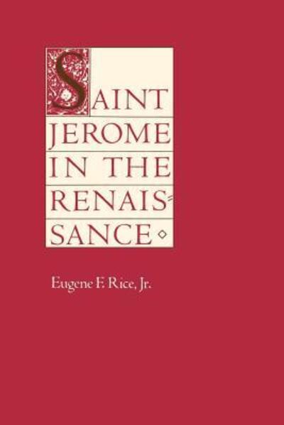 Cover for Rice, Eugene F. (Estate of Eugene F. Rice, Jr.) · Saint Jerome in the Renaissance - The Johns Hopkins Symposia in Comparative History (Paperback Book) [Reprint edition] (1988)