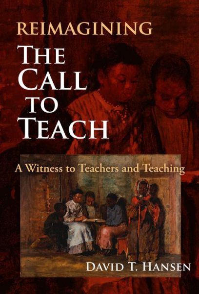 Cover for David T. Hansen · Reimagining The Call to Teach: A Witness to Teachers and Teaching (Hardcover Book) (2021)