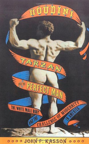 Cover for John F. Kasson · Houdini, Tarzan, and the Perfect Man: the White Male Body and the Challenge of Modernity in America (Paperback Book) [1st edition] (2002)