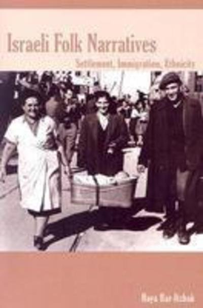 Cover for Haya Bar-Itzhak · Israeli Folk Narratives: Settlement, Immigration, Ethnicity - Raphael Patai Series in Jewish Folklore and Anthropology (Paperback Book) (2005)