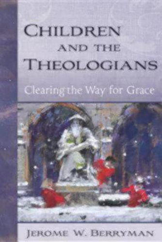 Cover for Jerome W. Berryman · Children and the Theologians: Clearing the Way for Grace (Hardcover Book) (2009)