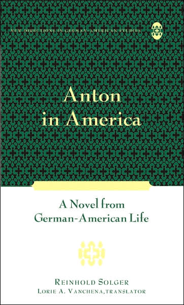 Cover for Reinhold Solger · Anton in America: A Novel from German-American Life - New Directions in German-American Studies (Hardcover Book) (2006)