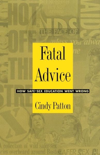 Cover for Cindy Patton · Fatal Advice: How Safe-Sex Education Went Wrong - Series Q (Paperback Book) (1996)