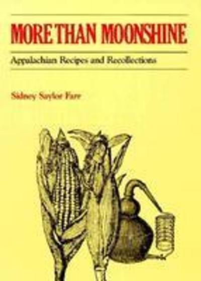 Cover for Sidney Saylor Farr · More Than Moonshine: Appalachian Recipes and Recollections (Paperback Book) (1983)