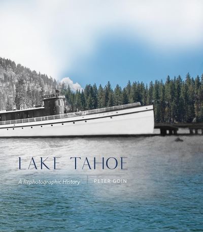 Cover for Peter Goin · Lake Tahoe: A Rephotographic History (Hardcover Book) (2023)