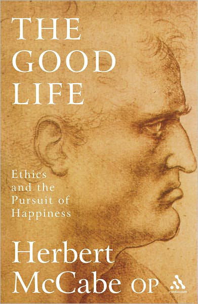 Cover for Father Herbert McCabe · The Good Life: Ethics and the Pursuit of Happiness (Paperback Bog) (2005)