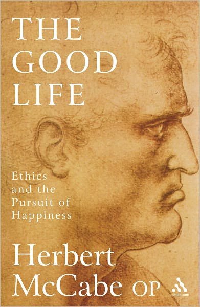 Cover for Father Herbert McCabe · The Good Life: Ethics and the Pursuit of Happiness (Paperback Bog) (2005)