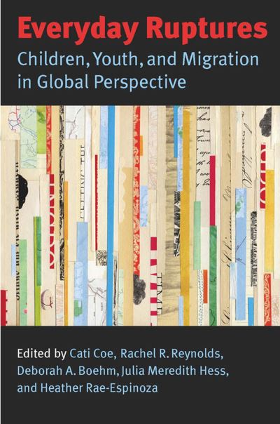 Cover for Cati Coe · Everyday ruptures children, youth, and migration in global perspective (Book) (2011)