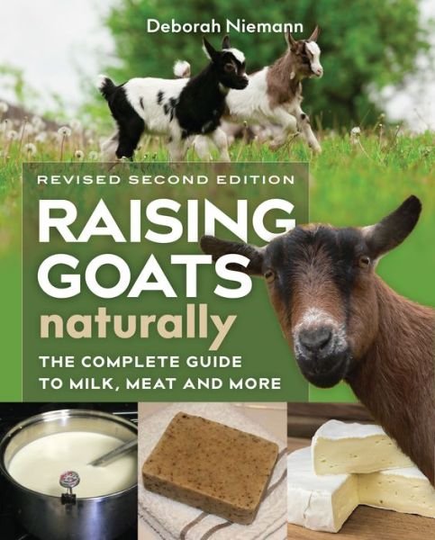 Cover for Deborah Niemann · Raising Goats Naturally, 2nd Edition: The Complete Guide to Milk, Meat, and More (Pocketbok) [Revised &amp; Expanded edition] (2018)