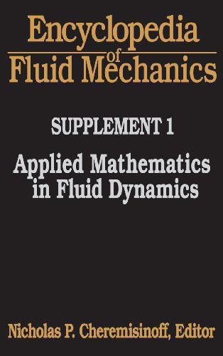 Cover for Cheremisinoff, Nicholas P. (Director of Clean Technologies and Pollution Prevention Projects at Princeton Energy Resources International, LLC, Rockville, MD, USA) · Encyclopedia of Fluid Mechanics: Supplement 1: Applied Mathematics in Fluid Dynamics (Hardcover Book) (1993)