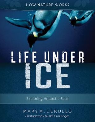 Cover for Mary M. Cerullo · Life Under Ice 2nd edition: Exploring Antarctic Seas - How Nature Works (Paperback Book) (2019)