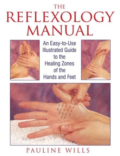 The Reflexology Manual: An Easy-to-Use Illustrated Guide to the Healing Zones of the Hands and Feet - Pauline Wills - Livres - Inner Traditions Bear and Company - 9780892815470 - 1 octobre 1995