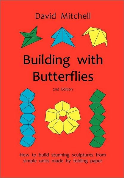 Building with Butterflies: How to Build Stunning Sculptures from Simple Units Made by Folding Paper - David Mitchell - Bücher - Water Trade - 9780953477470 - 10. Januar 2011