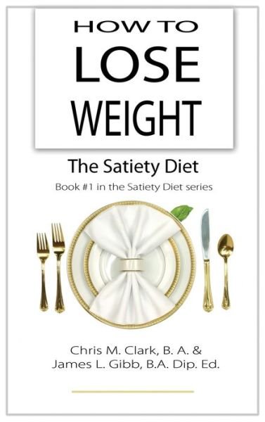 Cover for Chris Clark · How to Lose Weight - The Satiety Diet (Gebundenes Buch) (2019)