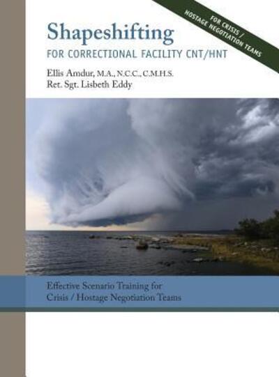 Cover for Ellis Amdur · Shapeshifting for Correctional Facility CNT / HNT: Effective Scenario Training for Crisis / Hostage Negotiation Teams (Hardcover Book) (2019)