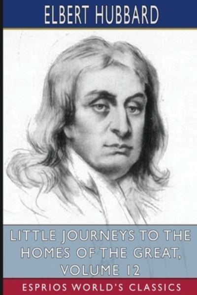 Little Journeys to the Homes of the Great, Volume 12 - Elbert Hubbard - Libros - Blurb - 9781006150470 - 26 de abril de 2024