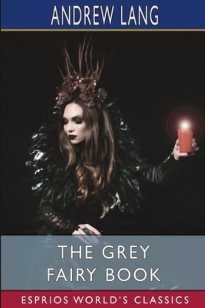 The Grey Fairy Book (Esprios Classics) - Andrew Lang - Boeken - Blurb - 9781006824470 - 26 april 2024